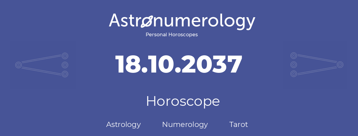 Horoscope for birthday (born day): 18.10.2037 (Oct 18, 2037)