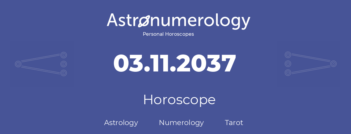 Horoscope for birthday (born day): 03.11.2037 (November 03, 2037)