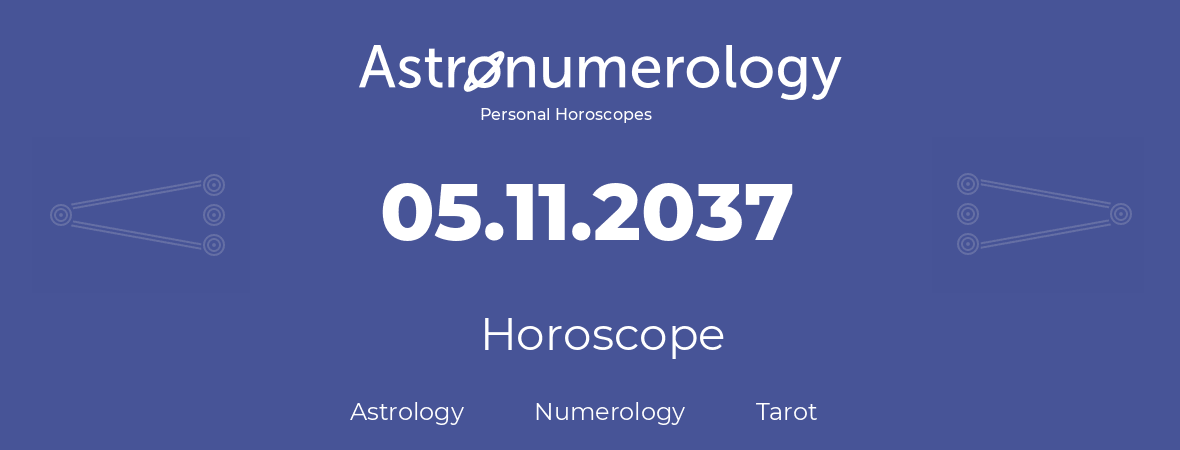 Horoscope for birthday (born day): 05.11.2037 (November 05, 2037)