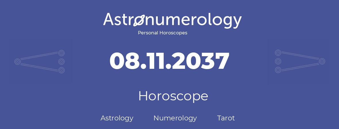 Horoscope for birthday (born day): 08.11.2037 (November 08, 2037)