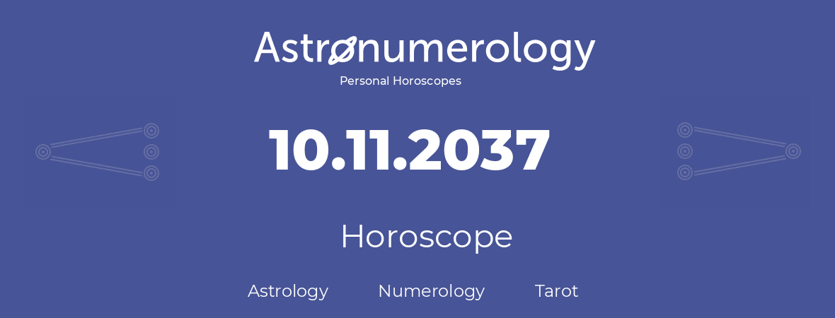 Horoscope for birthday (born day): 10.11.2037 (November 10, 2037)