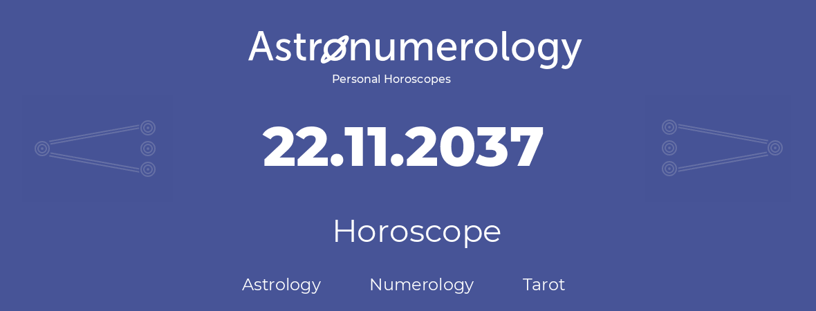 Horoscope for birthday (born day): 22.11.2037 (November 22, 2037)