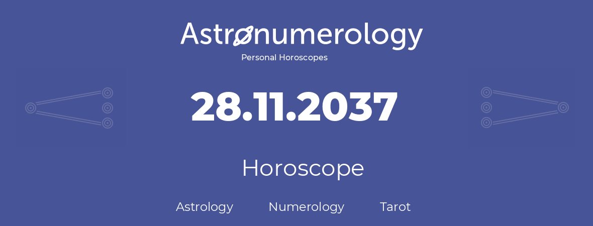 Horoscope for birthday (born day): 28.11.2037 (November 28, 2037)