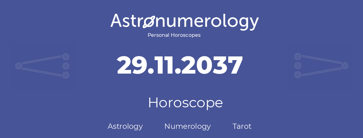 Horoscope for birthday (born day): 29.11.2037 (November 29, 2037)