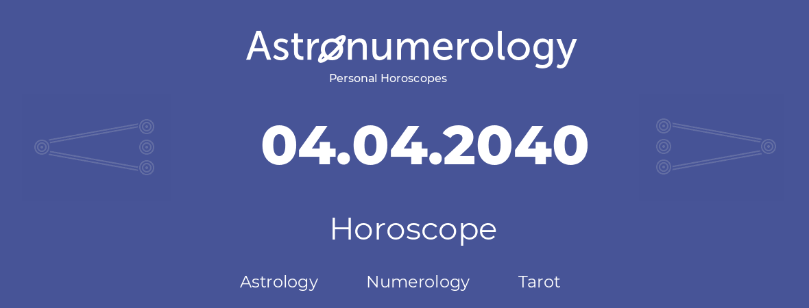 Horoscope for birthday (born day): 04.04.2040 (April 4, 2040)