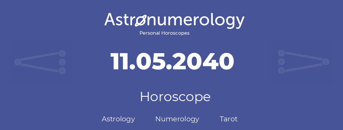 Horoscope for birthday (born day): 11.05.2040 (May 11, 2040)