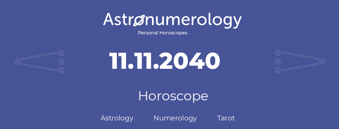 Horoscope for birthday (born day): 11.11.2040 (November 11, 2040)