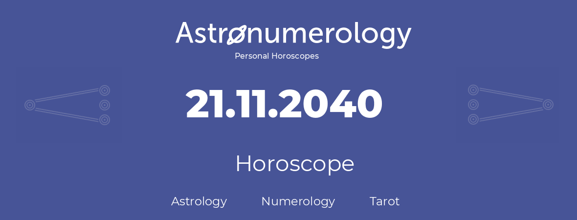 Horoscope for birthday (born day): 21.11.2040 (November 21, 2040)