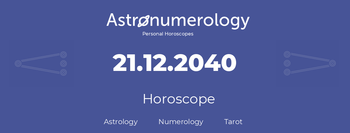 Horoscope for birthday (born day): 21.12.2040 (December 21, 2040)