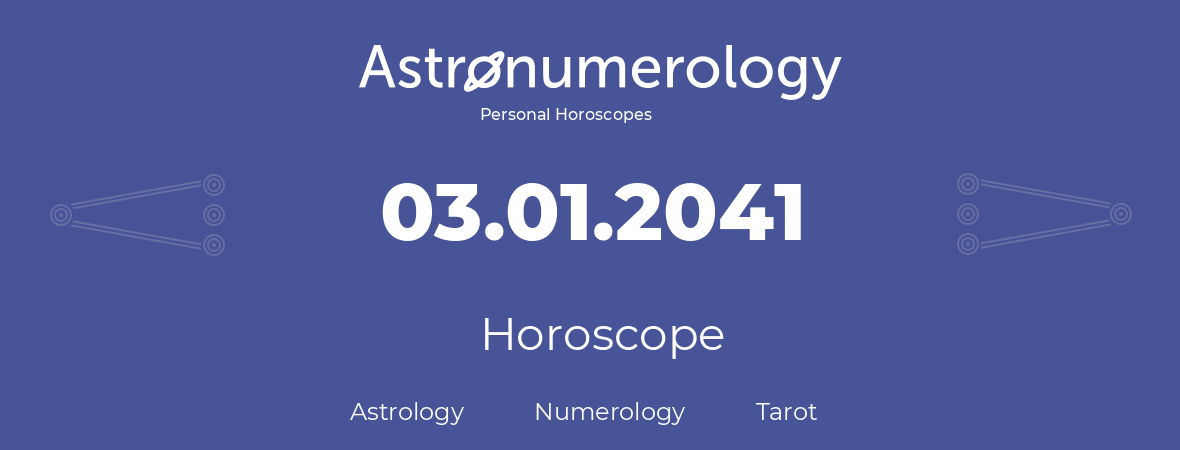Horoscope for birthday (born day): 03.01.2041 (January 3, 2041)