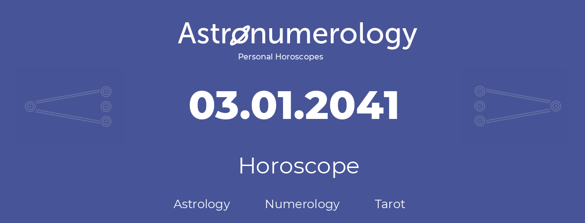 Horoscope for birthday (born day): 03.01.2041 (January 03, 2041)