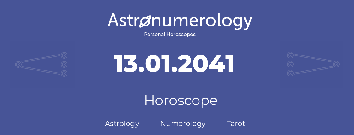 Horoscope for birthday (born day): 13.01.2041 (January 13, 2041)