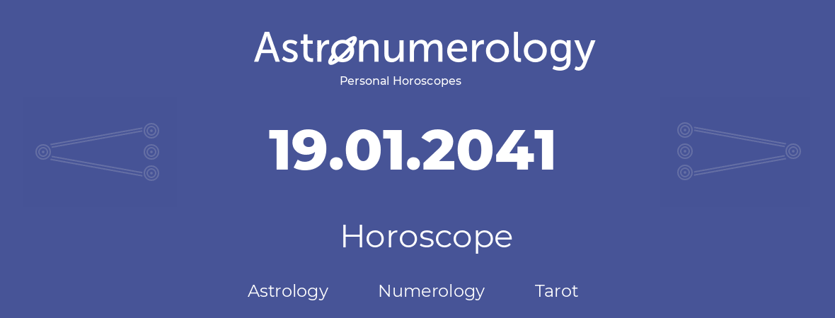 Horoscope for birthday (born day): 19.01.2041 (January 19, 2041)