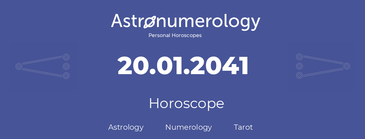 Horoscope for birthday (born day): 20.01.2041 (January 20, 2041)