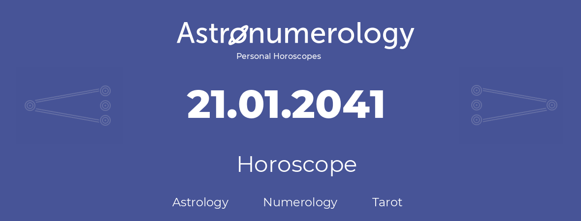 Horoscope for birthday (born day): 21.01.2041 (January 21, 2041)