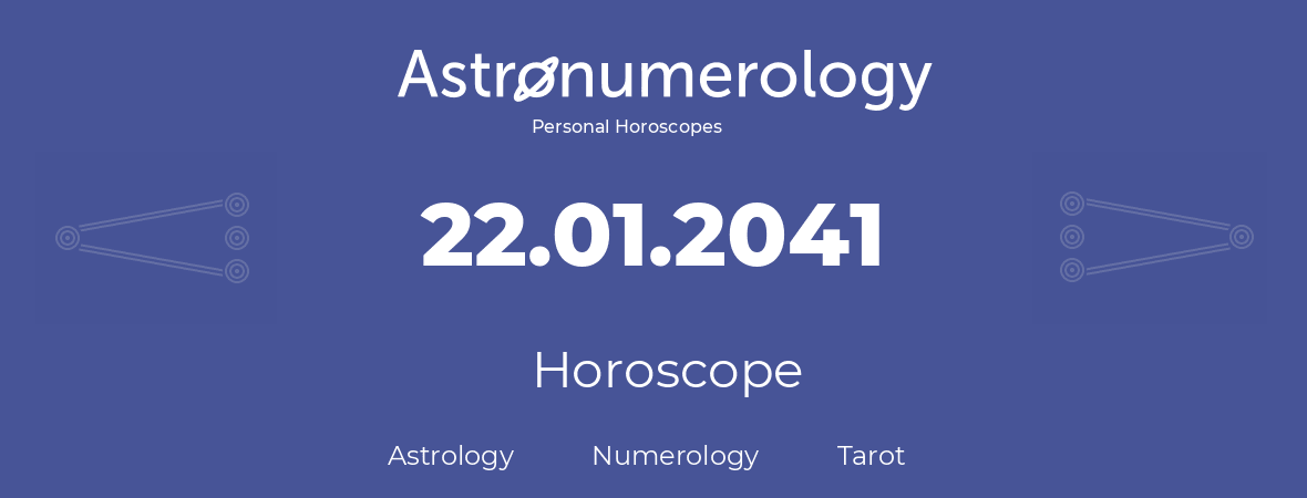 Horoscope for birthday (born day): 22.01.2041 (January 22, 2041)