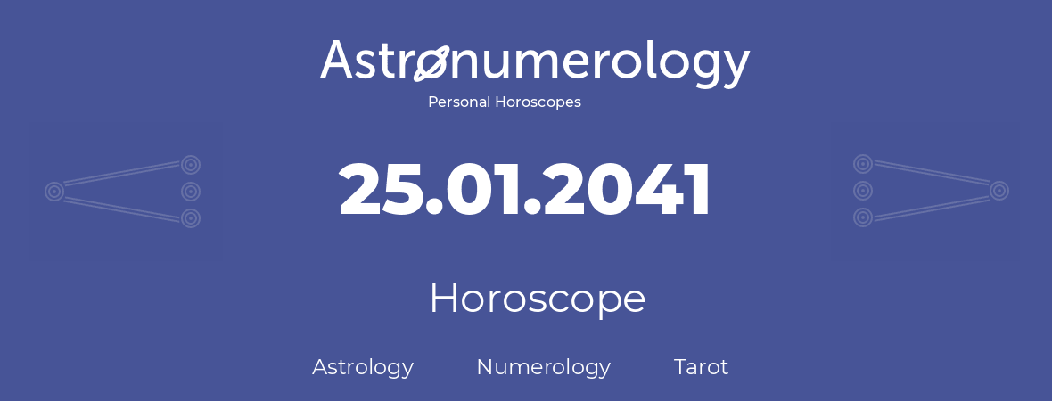 Horoscope for birthday (born day): 25.01.2041 (January 25, 2041)