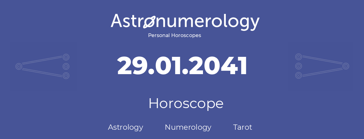 Horoscope for birthday (born day): 29.01.2041 (January 29, 2041)