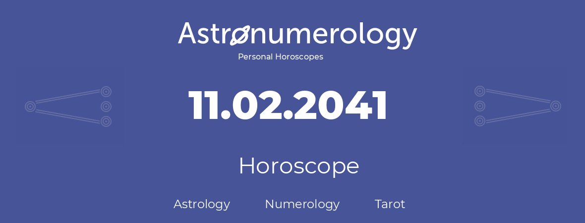 Horoscope for birthday (born day): 11.02.2041 (February 11, 2041)