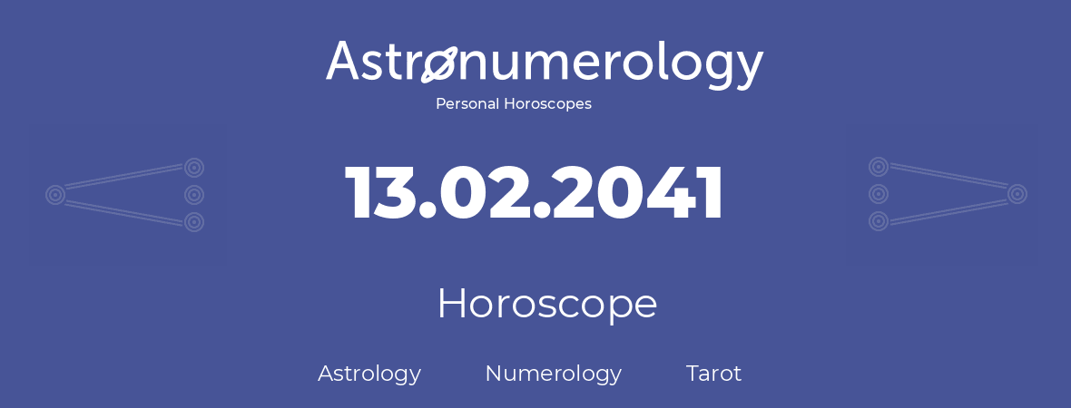 Horoscope for birthday (born day): 13.02.2041 (February 13, 2041)