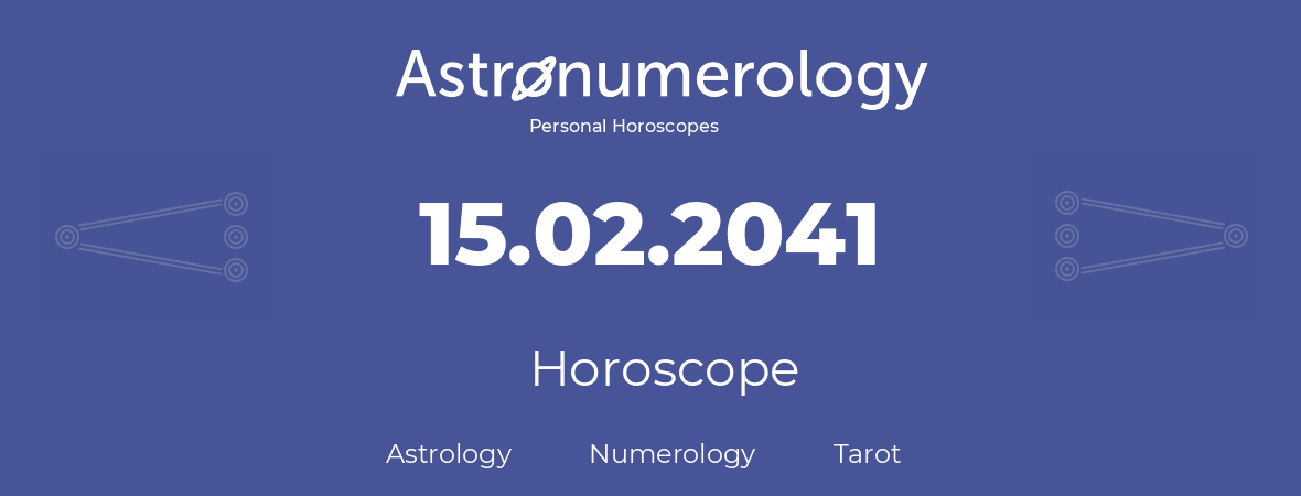 Horoscope for birthday (born day): 15.02.2041 (February 15, 2041)