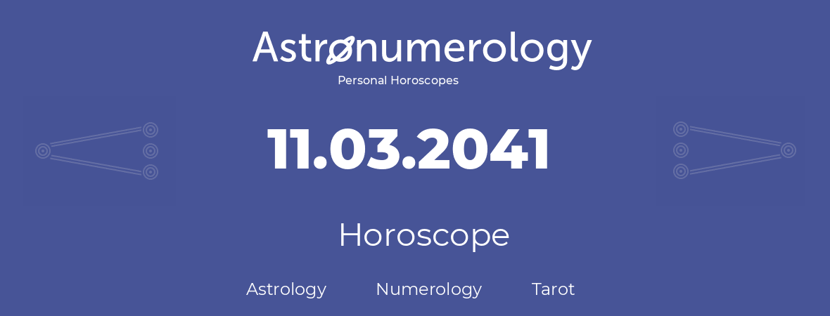 Horoscope for birthday (born day): 11.03.2041 (March 11, 2041)
