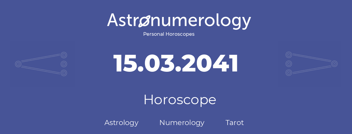 Horoscope for birthday (born day): 15.03.2041 (March 15, 2041)