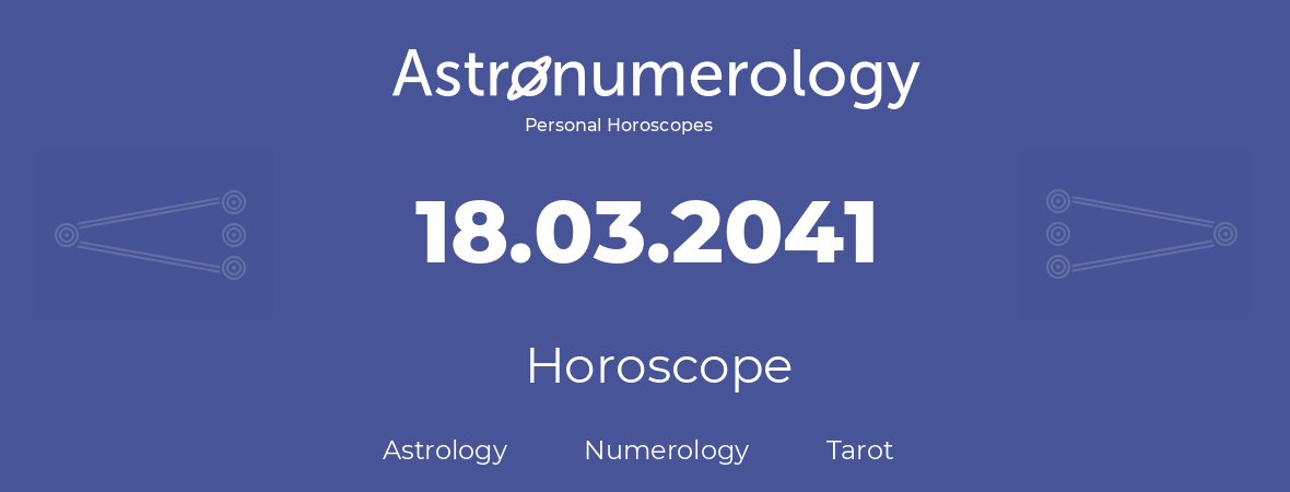 Horoscope for birthday (born day): 18.03.2041 (March 18, 2041)
