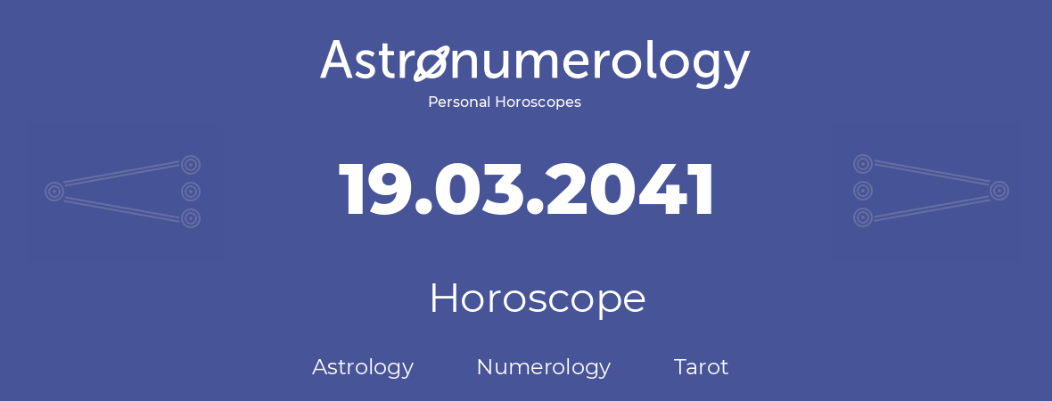 Horoscope for birthday (born day): 19.03.2041 (March 19, 2041)