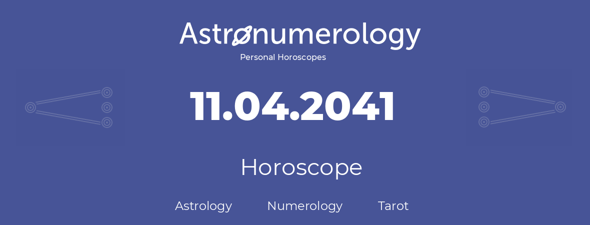 Horoscope for birthday (born day): 11.04.2041 (April 11, 2041)