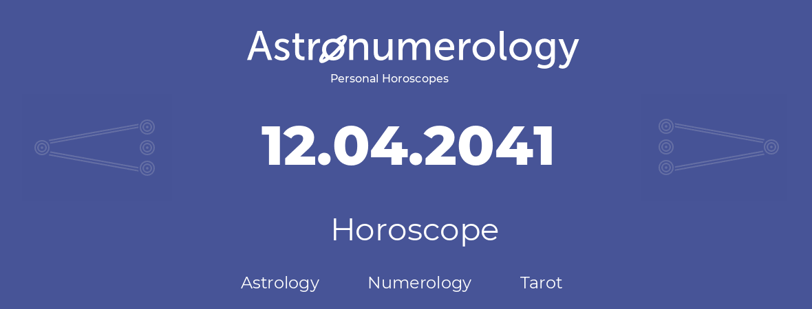 Horoscope for birthday (born day): 12.04.2041 (April 12, 2041)