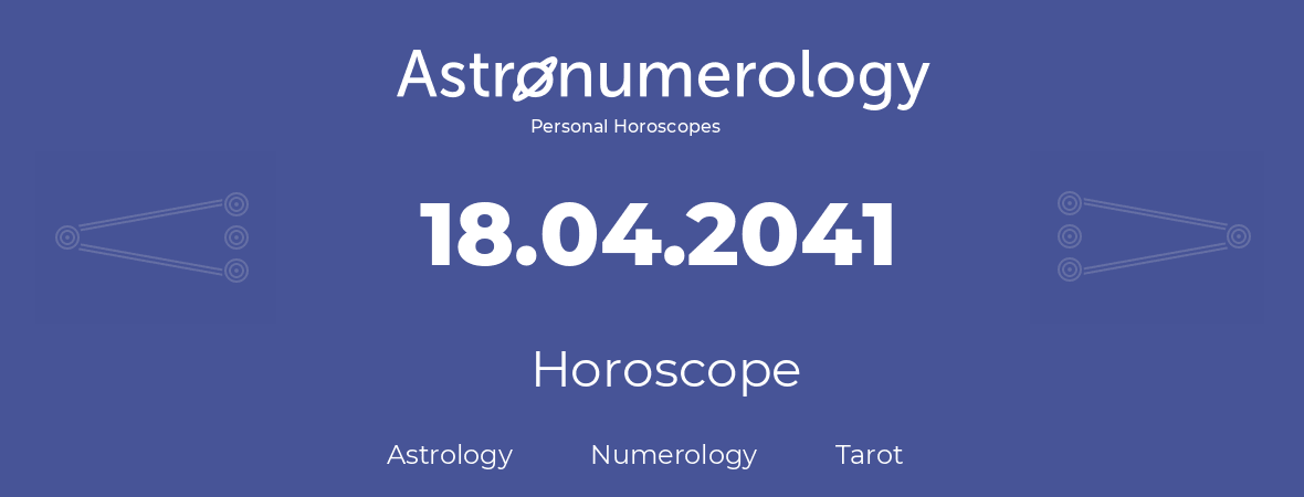 Horoscope for birthday (born day): 18.04.2041 (April 18, 2041)