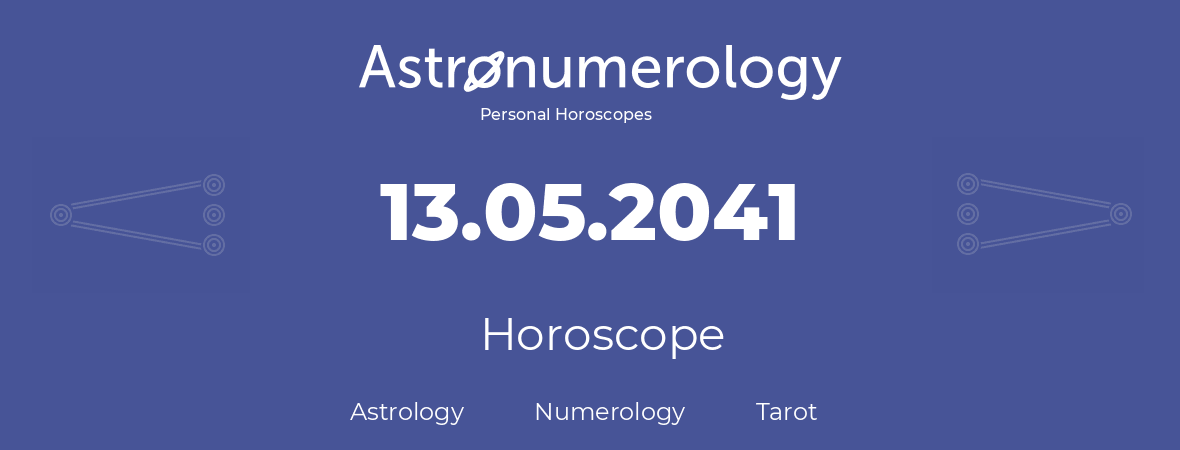 Horoscope for birthday (born day): 13.05.2041 (May 13, 2041)