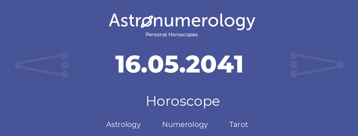 Horoscope for birthday (born day): 16.05.2041 (May 16, 2041)