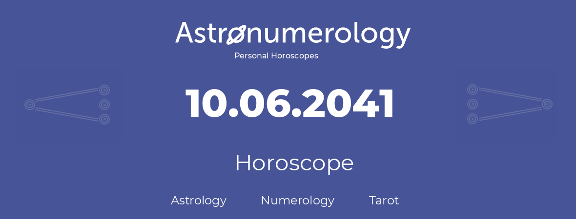 Horoscope for birthday (born day): 10.06.2041 (June 10, 2041)