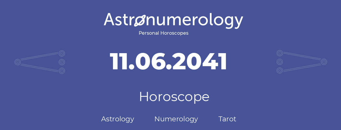 Horoscope for birthday (born day): 11.06.2041 (June 11, 2041)