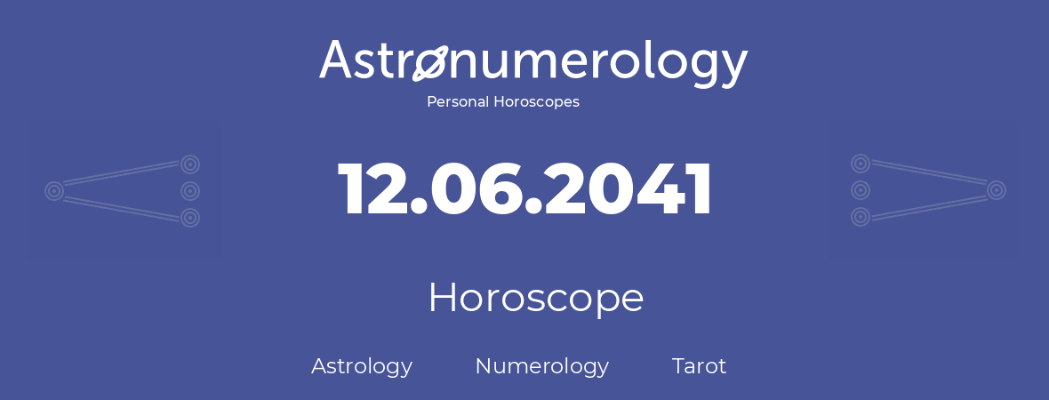 Horoscope for birthday (born day): 12.06.2041 (June 12, 2041)