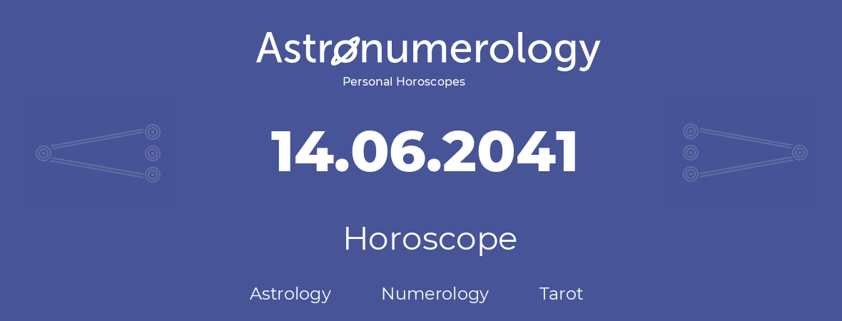 Horoscope for birthday (born day): 14.06.2041 (June 14, 2041)