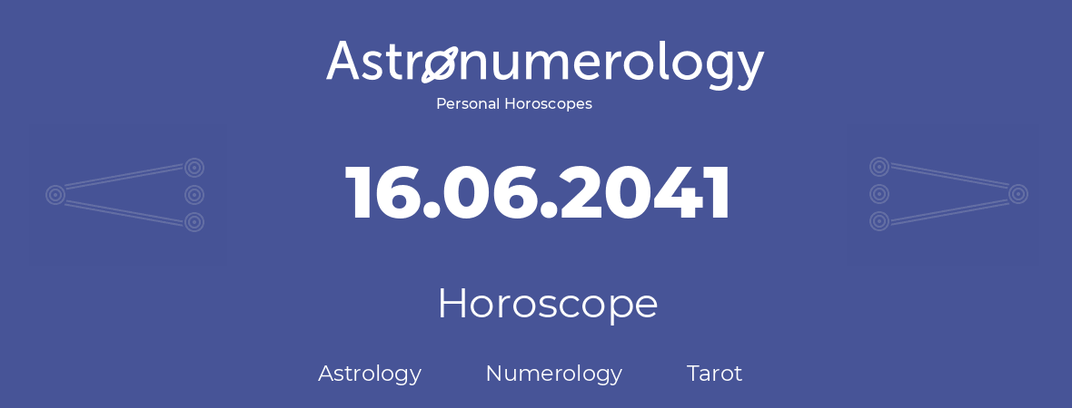 Horoscope for birthday (born day): 16.06.2041 (June 16, 2041)