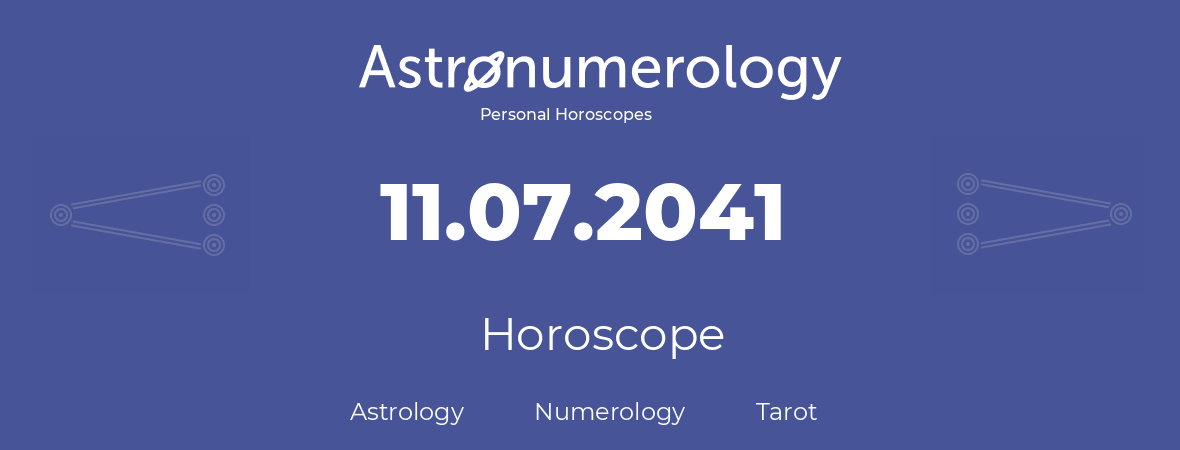Horoscope for birthday (born day): 11.07.2041 (July 11, 2041)