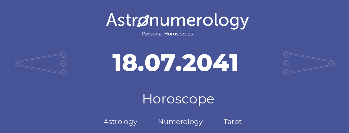 Horoscope for birthday (born day): 18.07.2041 (July 18, 2041)