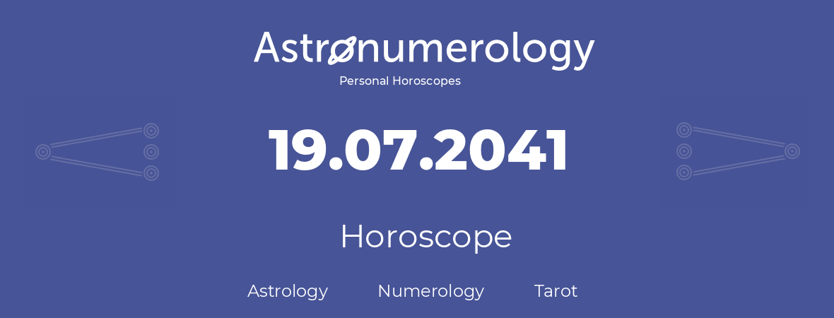 Horoscope for birthday (born day): 19.07.2041 (July 19, 2041)