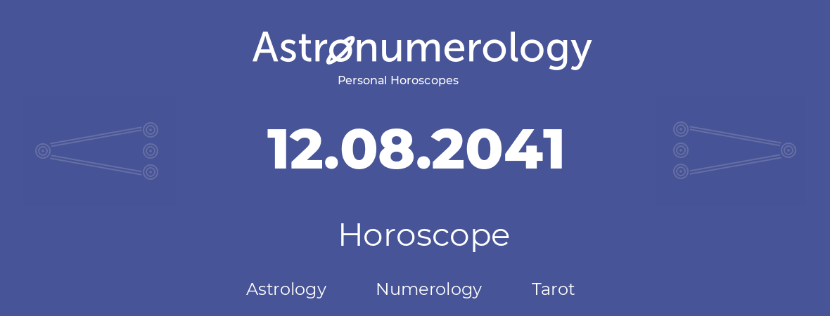 Horoscope for birthday (born day): 12.08.2041 (August 12, 2041)
