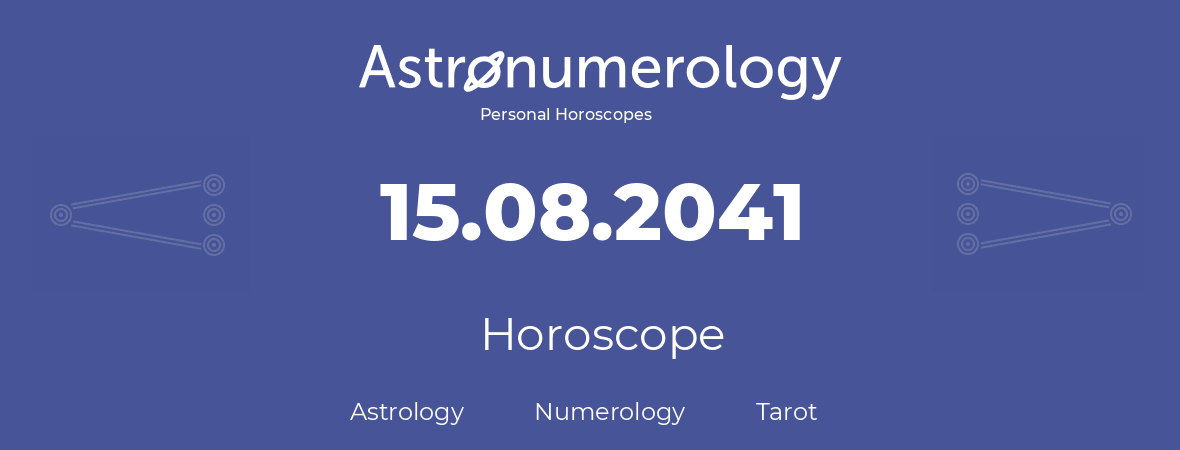 Horoscope for birthday (born day): 15.08.2041 (August 15, 2041)