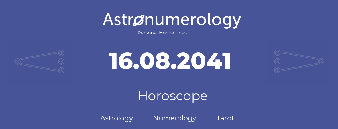 Horoscope for birthday (born day): 16.08.2041 (August 16, 2041)