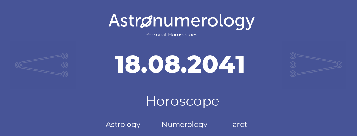 Horoscope for birthday (born day): 18.08.2041 (August 18, 2041)