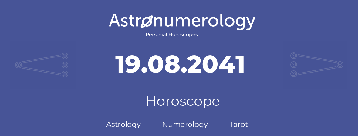 Horoscope for birthday (born day): 19.08.2041 (August 19, 2041)