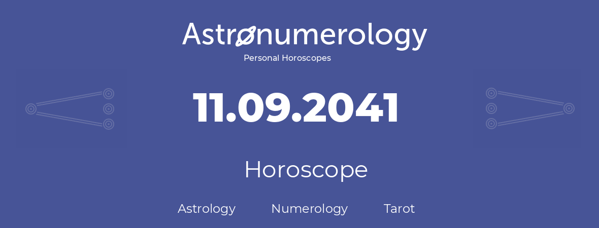 Horoscope for birthday (born day): 11.09.2041 (September 11, 2041)