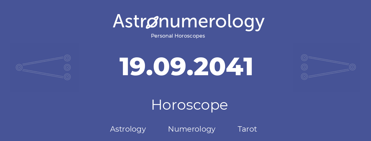 Horoscope for birthday (born day): 19.09.2041 (September 19, 2041)