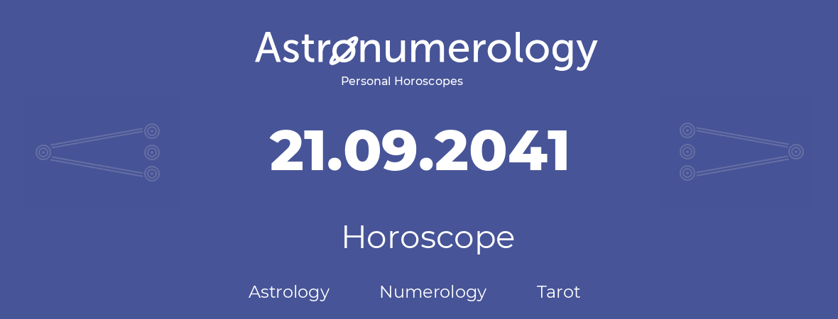 Horoscope for birthday (born day): 21.09.2041 (September 21, 2041)